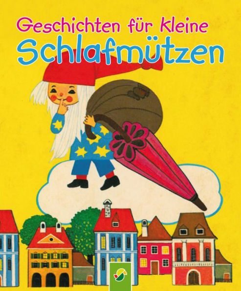 Geschichten für kleine Schlafmützen: Die schönsten Gutenachtgeschichten