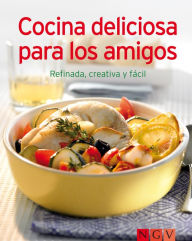 Title: Cocina deliciosa para los amigos: Nuestras 100 mejores recetas en un solo libro, Author: Naumann & Göbel Verlag