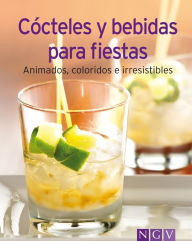 Title: Cócteles y bebidas para fiestas: Nuestras 100 mejores recetas en un solo libro, Author: Naumann & Göbel Verlag