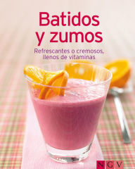 Title: Batidos y zumos: Nuestras 100 mejores recetas en un solo libro, Author: Naumann & Göbel Verlag