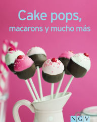 Title: Cake pops, macarons y mucho más: Nuestras 100 mejores recetas en un solo libro, Author: Naumann & Göbel Verlag