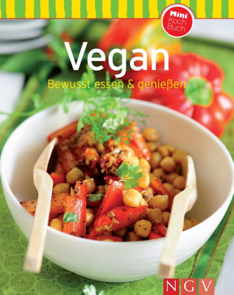 Vegan: Bewusst essen & genießen: Unsere 100 besten Rezepte in einem Kochbuch