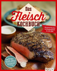 Title: Das Fleisch Kochbuch: Das ganze Know-How zu gesunder Herkunft, Verwendung und Zubereitung, Author: Naumann & Göbel Verlag