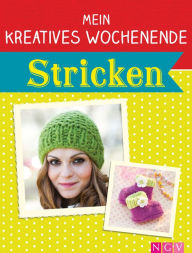 Title: Mein kreatives Wochenende: Stricken: Schnelle Strickprojekte für freie Tage, Author: Naumann & Göbel Verlag