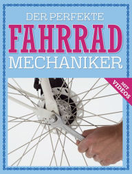 Title: Der perfekte Fahrrad Mechaniker: Wartung, Reparatur, Pflege - mit Videos, Author: Ole Windgaßen