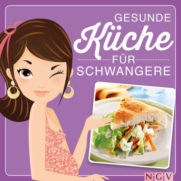 Gesunde Küche für Schwangere: Leckere & ausgewogene Rezepte und viele Tipps zur Ernährung in der Schwangerschaft