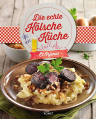Title: Die echte Kölsche Küche - Et Orjenal: Et hät noch immer jod jeschmeck - die schönsten Rezepte aus Köln, Author: Komet Verlag