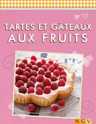 Title: Tartes et gâteaux aux fruits: Irrésistibles et rafraîchissants, Author: Naumann & Göbel Verlag