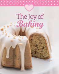 Title: The Joy of Baking: Our 100 top recipes presented in one cookbook, Author: Naumann & Göbel Verlag