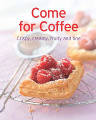 Title: Come for Coffee: Our 100 top recipes presented in one cookbook, Author: Naumann & Göbel Verlag
