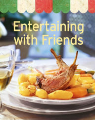 Title: Entertaining with Friends: Our 100 top recipes presented in one cookbook, Author: Naumann & Göbel Verlag