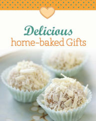 Title: Delicious home-baked Gifts: Our 100 top recipes presented in one cookbook, Author: Naumann & Göbel Verlag