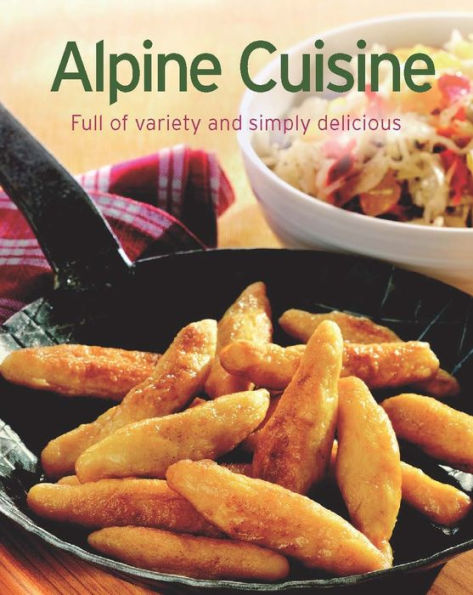 Alpine Cuisine: Our 100 top recipes presented in one cookbook