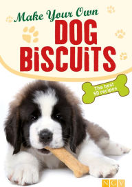 Title: Make Your Own Dog Biscuits: 50 cookie recipes for your four-legged friend, Author: Naumann & Göbel Verlag