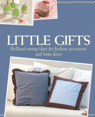 Title: Little Gifts: Brilliant sewing ideas for fashion accessories and home décor, Author: Rabea Rauer