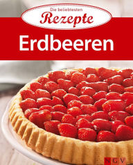 Title: Erdbeeren: Die beliebtesten Rezepte, Author: Naumann & Göbel Verlag