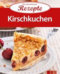 Title: Kirschkuchen: Die beliebtesten Rezepte, Author: Naumann & Göbel Verlag