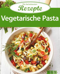 Title: Vegetarische Pasta: Die beliebtesten Rezepte, Author: Naumann & Göbel Verlag