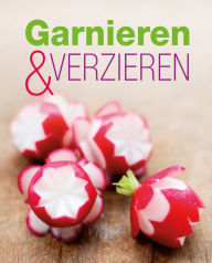 Title: Garnieren & Verzieren: Die schönsten Ideen für jeden Anlass, Author: Naumann & Göbel Verlag