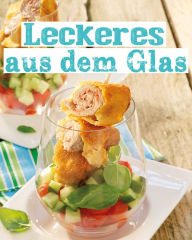 Title: Leckeres aus dem Glas: Klein, fein und einfach köstlich, Author: Naumann & Göbel Verlag