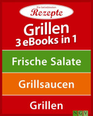 Title: Grillen - 3 eBooks in 1: Frische Salate - Grillsaucen - Grillen, Author: Naumann & Göbel Verlag