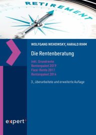 Title: Die Rentenberatung: inkl. Grundrente, Rentenpaket 2019, Flexi-Rente 2017 und Rentenpaket 2014, Author: Wolfgang Wehowsky