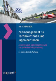 Title: Zeitmanagement für Techniker:innen und Ingenieur:innen: Anleitung zum Selbstcoaching und zur optimalen Zeitgestaltung, Author: Dieter Brendt