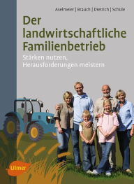 Title: Der landwirtschaftliche Familienbetrieb: Stärken nutzen, Herausforderungen meistern, Author: Maike Aselmeier