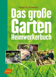 Title: Das große Garten-Heimwerkerbuch, Author: Holger H. Schweizer