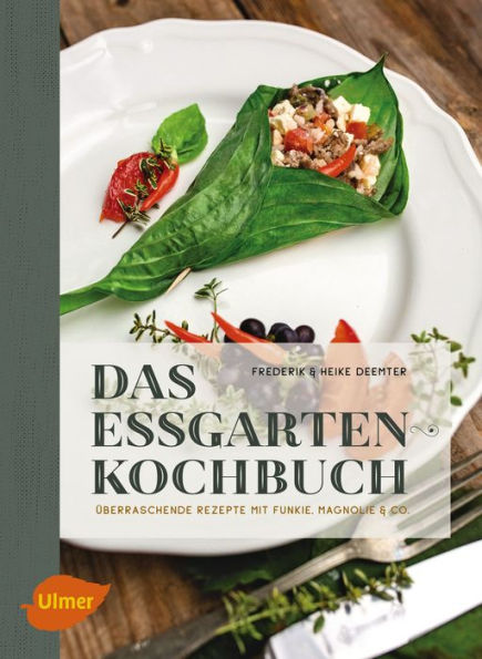 Das Essgarten-Kochbuch: Überraschende Rezepte mit Funkie, Magnolie und Co.