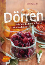 Title: Dörren: Früchte, Gemüse, Kräuter, Pilze und mehr, Author: Achim Samwald