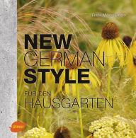 Title: New German Style für den Hausgarten: Moderne Gartengestaltung pflegeleicht und dauerschön, Author: Frank M. von Berger