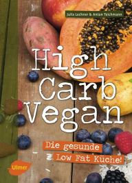 Title: High Carb Vegan: Die gesunde Low Fat Küche, Author: Julia Lechner