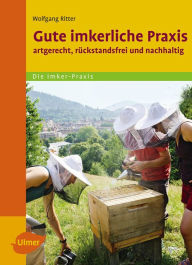 Title: Gute Imkerliche Praxis: Artgerecht, rückstandsfrei und nachhaltig, Author: Wolfgang Ritter