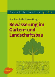 Title: Bewässerung im Garten- und Landschaftsbau, Author: Stephan Roth-Kleyer