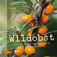Title: Wildobst: Schlehe, Hagebutte und Co. für meinen Garten, Author: Ina Sperl