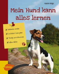 Title: Mein Hund kann alles lernen: Stubenrein werden, an lockerer Leine gehen, freudig zurückkommen, alleine bleiben, Author: Katrin Voigt