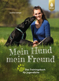Title: Mein Hund - mein Freund: Das Trainingsbuch für Jugendliche, Author: Justina Lempe