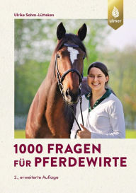 Title: 1000 Fragen für Pferdewirte: Fragen und Antworten für Ausbildung und Praxis, Author: Ulrike Sahm-Lütteken