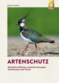 Title: Artenschutz: Rechtliche Pflichten, fachliche Konzepte, Umsetzung in der Praxis, Author: Jürgen Trautner