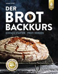 Title: Der Brotbackkurs: Einfach starten - Profi werden, Author: Valesa Schell