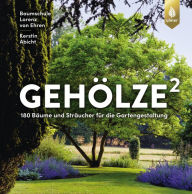 Title: Gehölze hoch zwei: 180 Bäume und Sträucher für die Gartengestaltung, Author: Baumschule Lorenz von Ehren