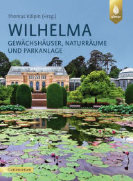 Title: Wilhelma: Gewächshäuser, Naturräume und Parkanlage, Author: Thomas Kölpin