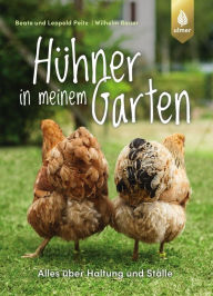 Title: Hühner in meinem Garten: Alles über Haltung und Ställe, Author: Beate und Leopold Peitz