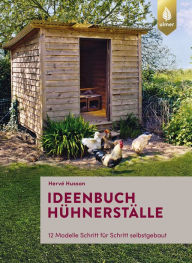 Title: Ideenbuch Hühnerställe: 12 Modelle Schritt für Schritt selbstgebaut, Author: Hervé Husson