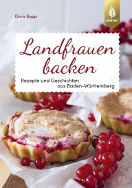 Title: Landfrauen backen: Rezepte und Geschichten aus Baden-Württemberg, Author: Doris Bopp