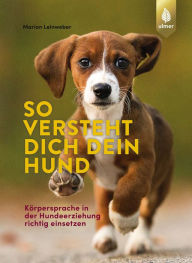 Title: So versteht dich dein Hund: Körpersprache in der Hundeerziehung richtig einsetzen, Author: Marion Leinweber