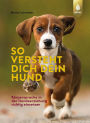 So versteht dich dein Hund: Körpersprache in der Hundeerziehung richtig einsetzen