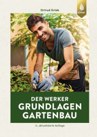 Title: Der Werker. Grundlagen Gartenbau, Author: Ortrud Grieb