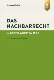 Title: Das Nachbarrecht: in Baden-Württemberg, Author: Annegret Pelka